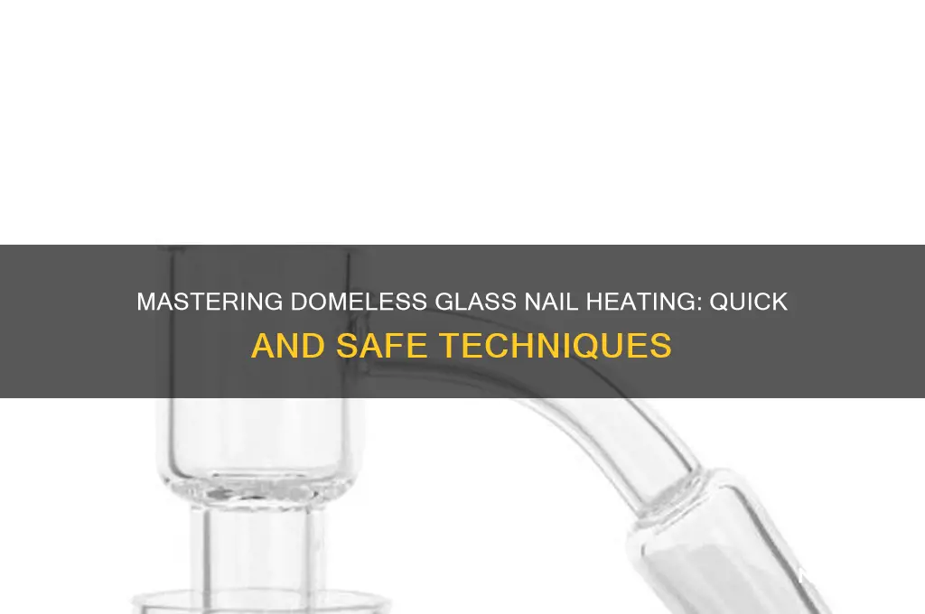 how to heat a domeless glass nail
