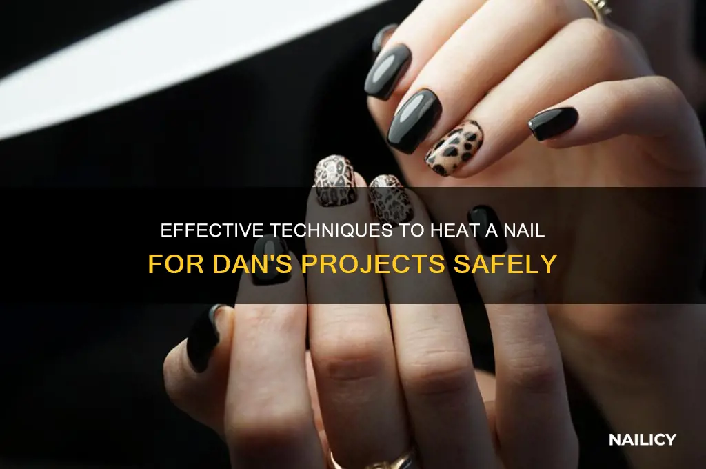 how to heat a nail for dan