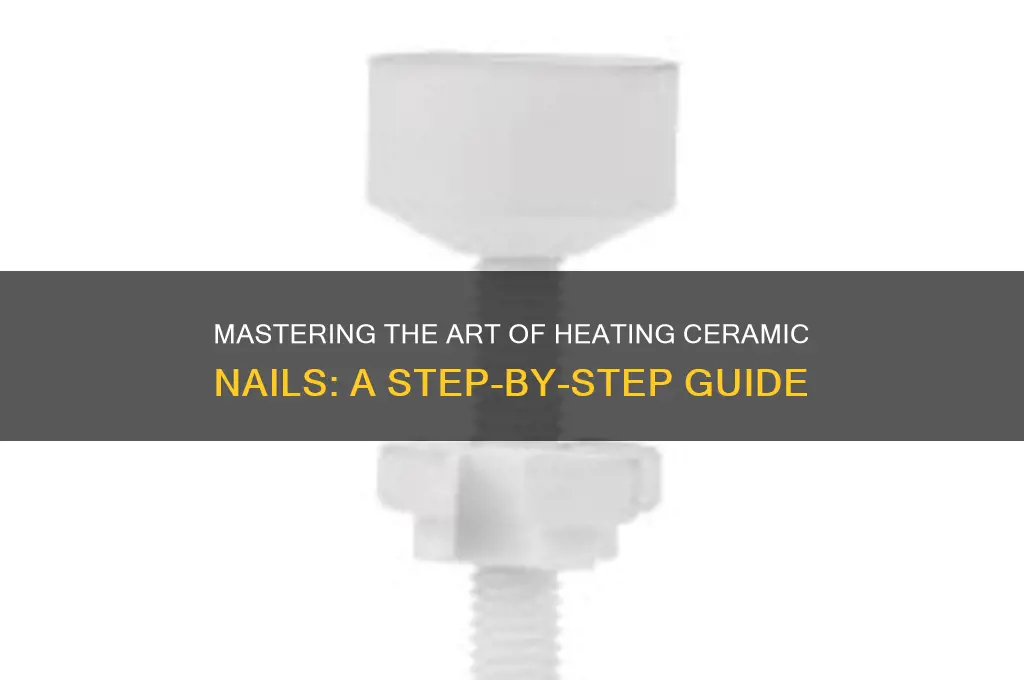 how to heat cermanic nail