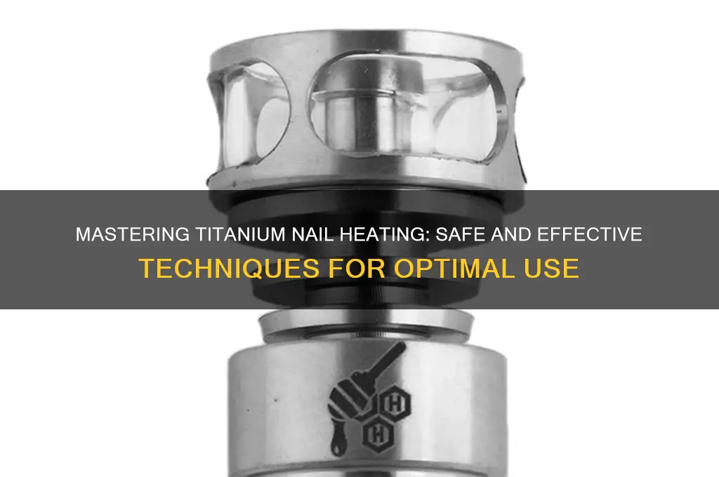 how to heat titanium nail