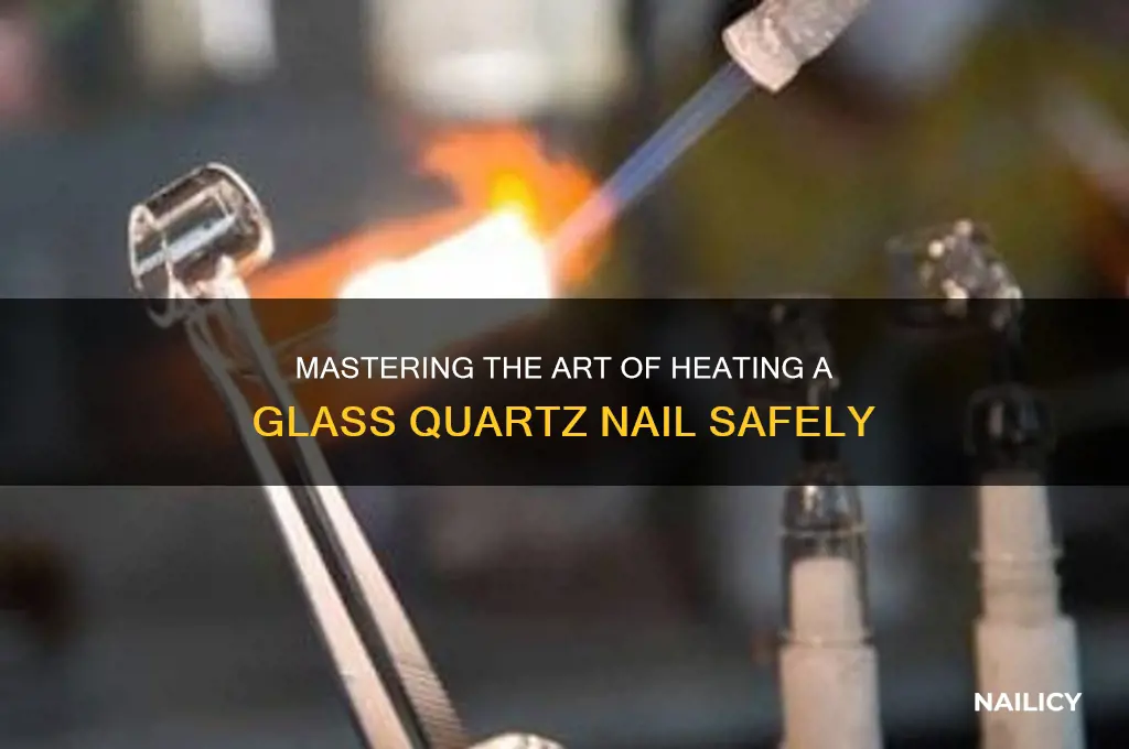 how to heat up a glass quartz nail