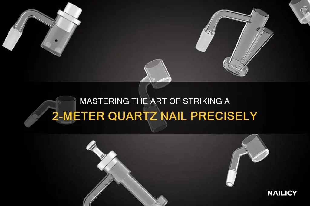 how to hit a 2m quartz nail