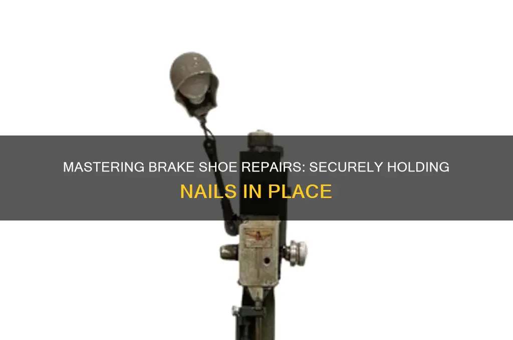 how to hold nail on brake shoe