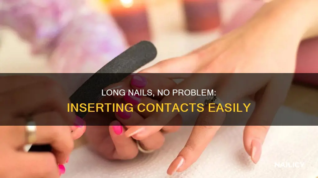 how to insert contacts with long nails