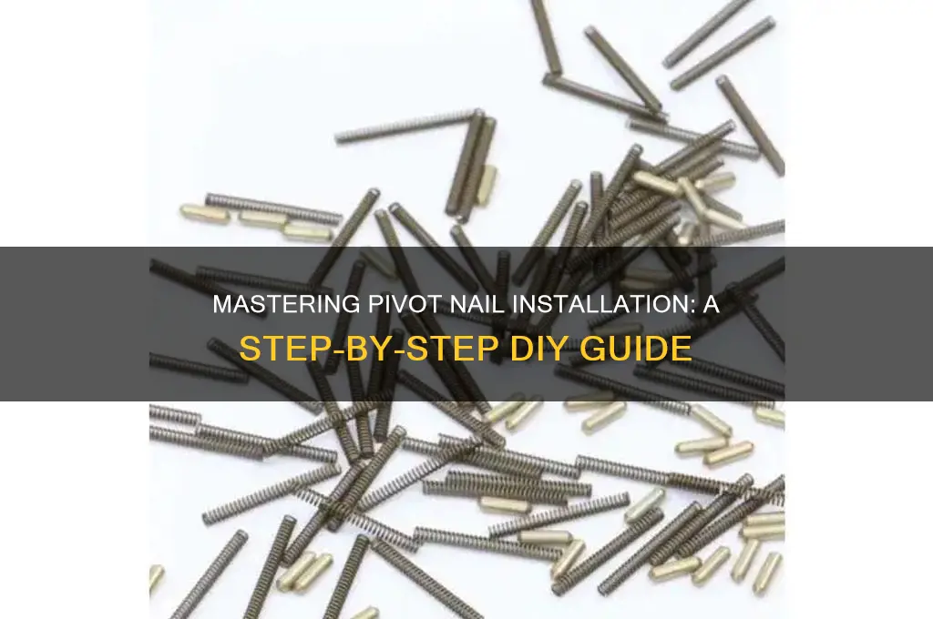 how to instal pivot nails