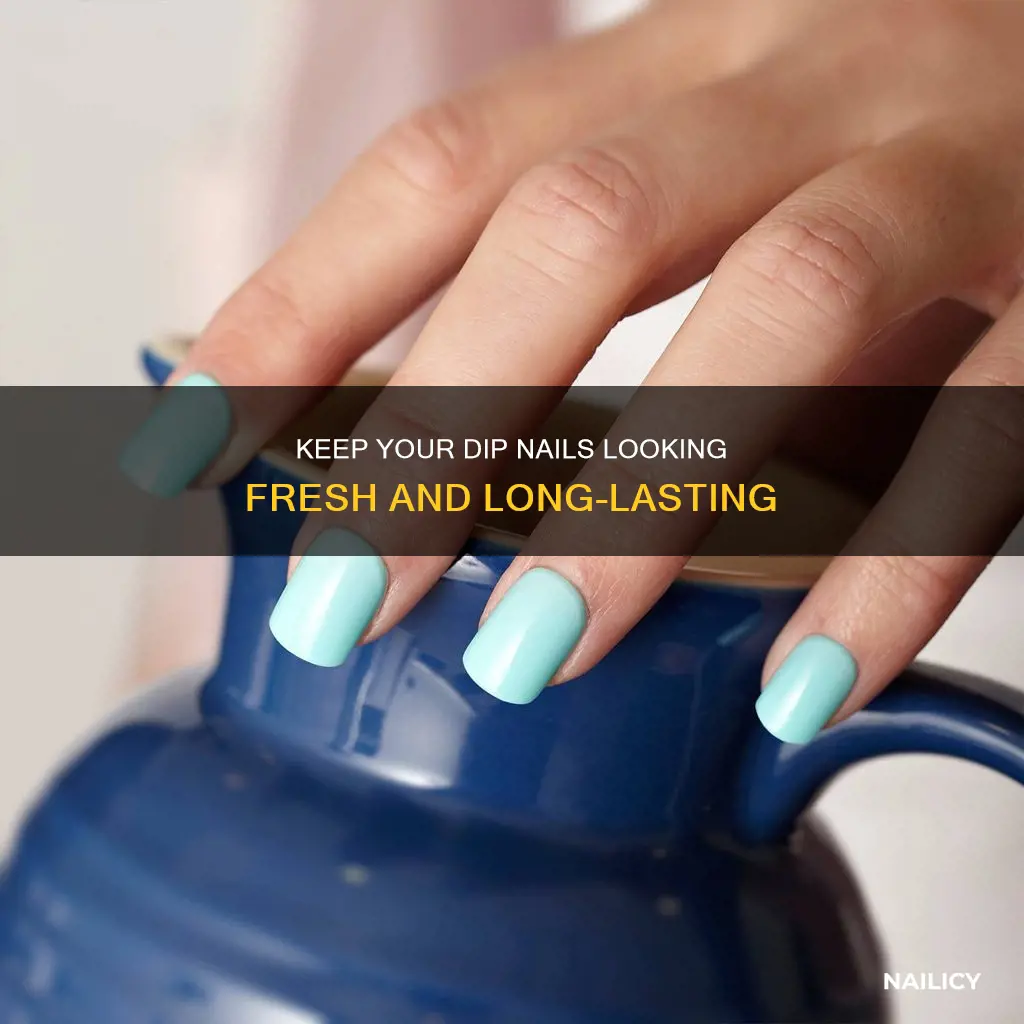 how to keep dip nails longer