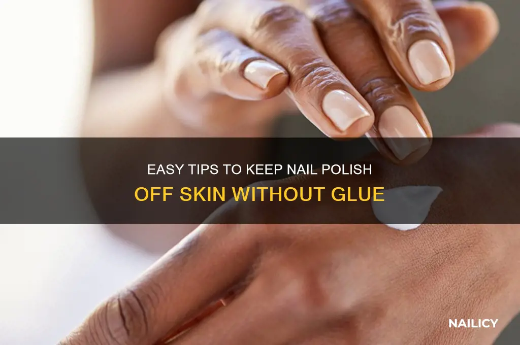 how to keep nail polish off skin without glue