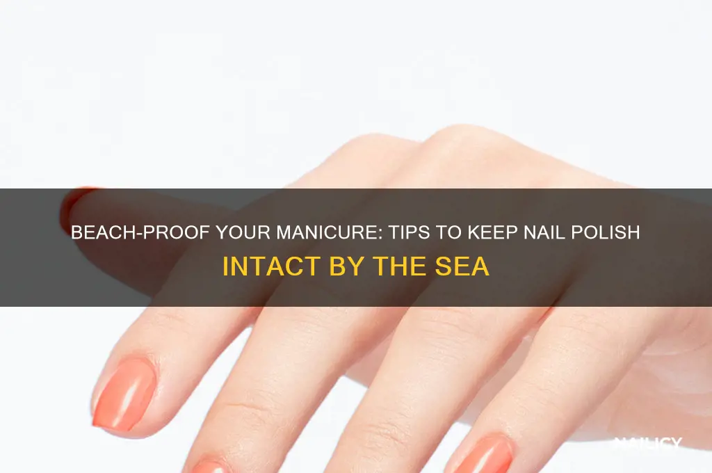 how to keep nail polish on at the beach