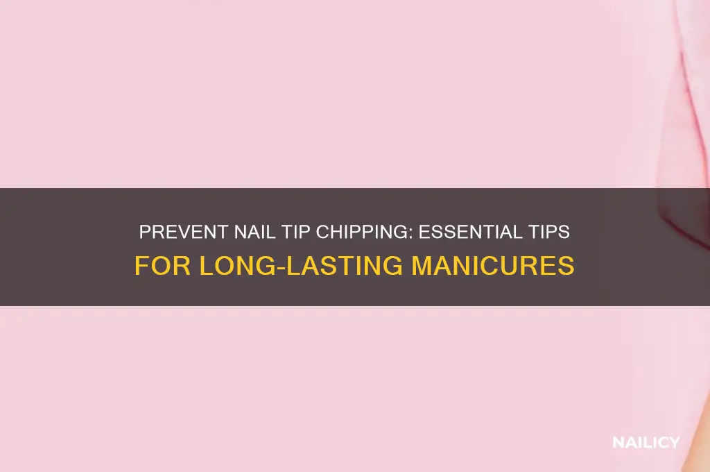 how to keep nail tips from chipping