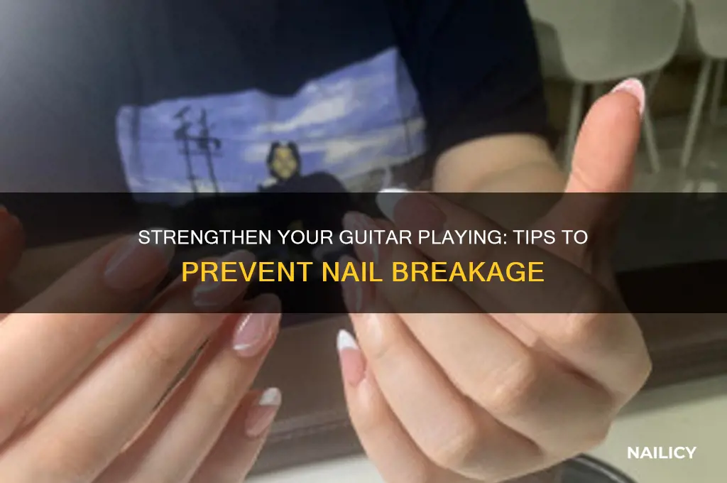 how to keep nails from breaking guitar