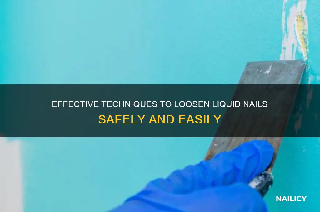 how to loosen liquid nails