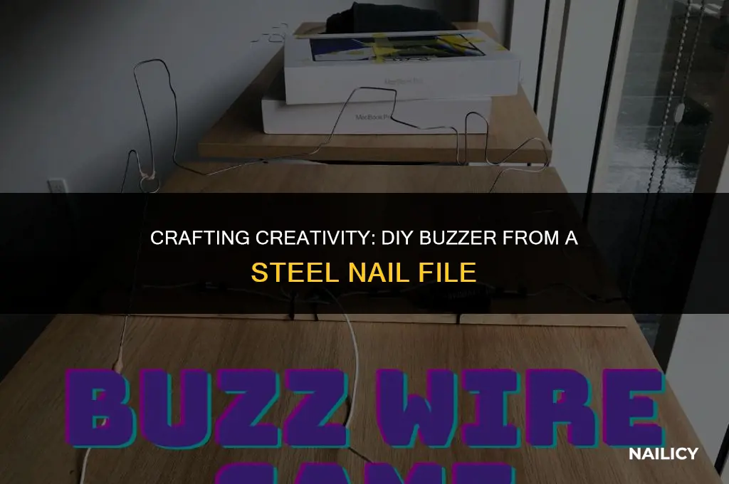 how to make a buzzer using a steel nail file