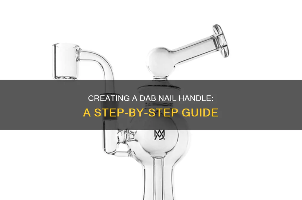 how to make a handle for your dab nail