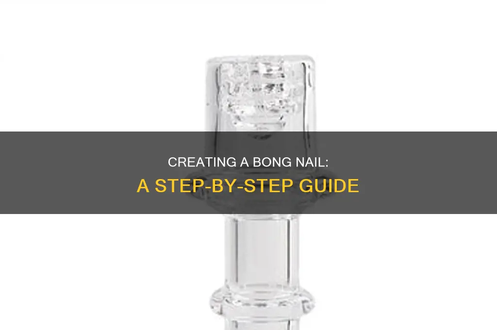 how to make a nail for a bong