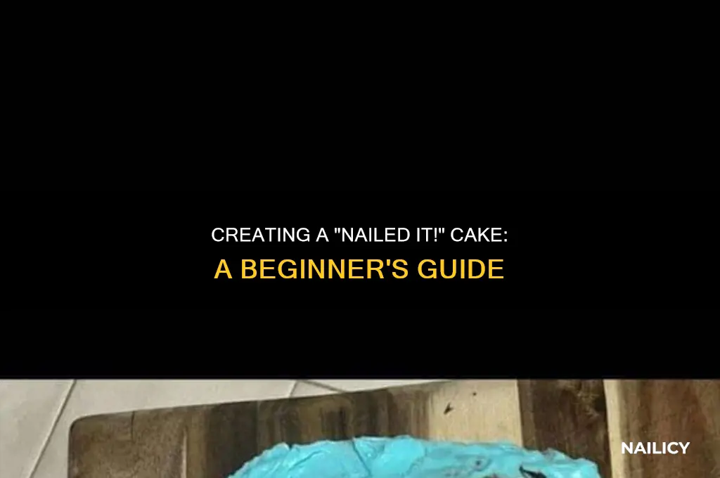 how to make a nailed it cake