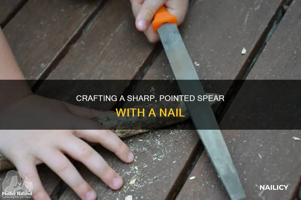 how to make a sharp pointed spear with nail