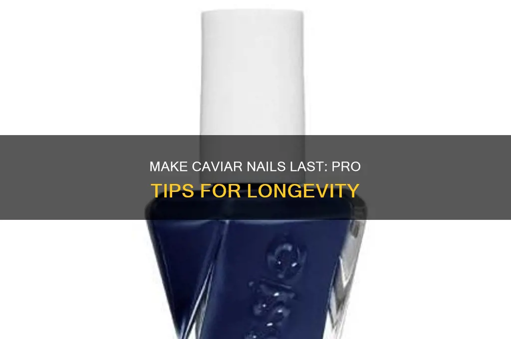 how to make caviar nails last