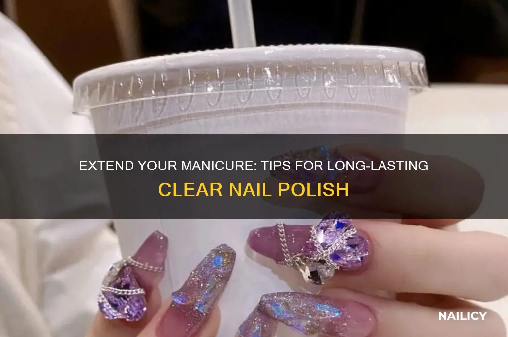 how to make clear nail polish last longer
