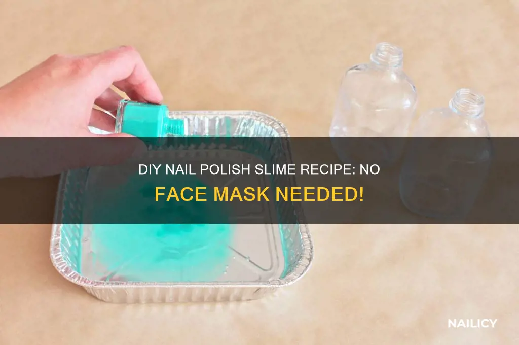 how to make nail polish slime without face mask