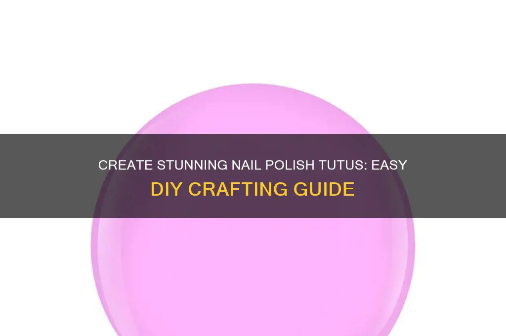 how to make nail polish tutus