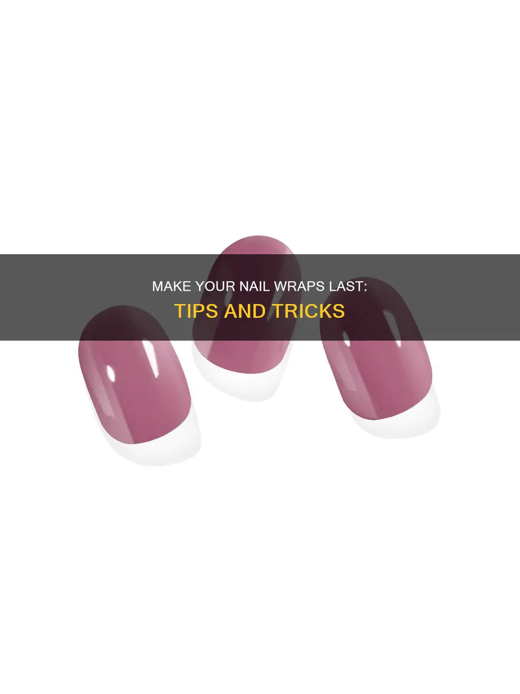 how to make nail wraps last longer