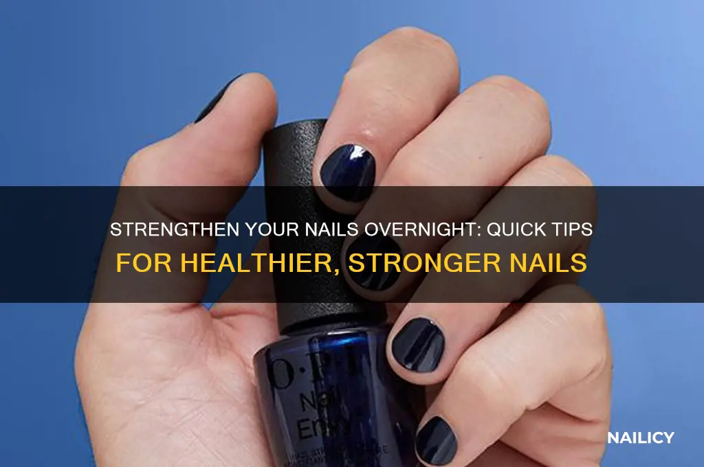 how to make nails stronger overnight