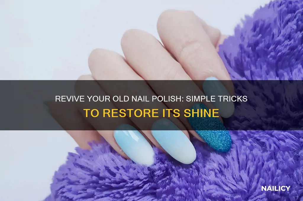 how to make old nail polish new again