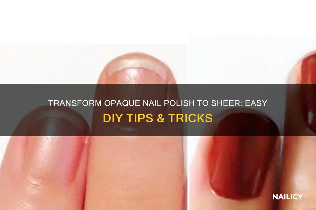 how to make opaque nail polish sheer