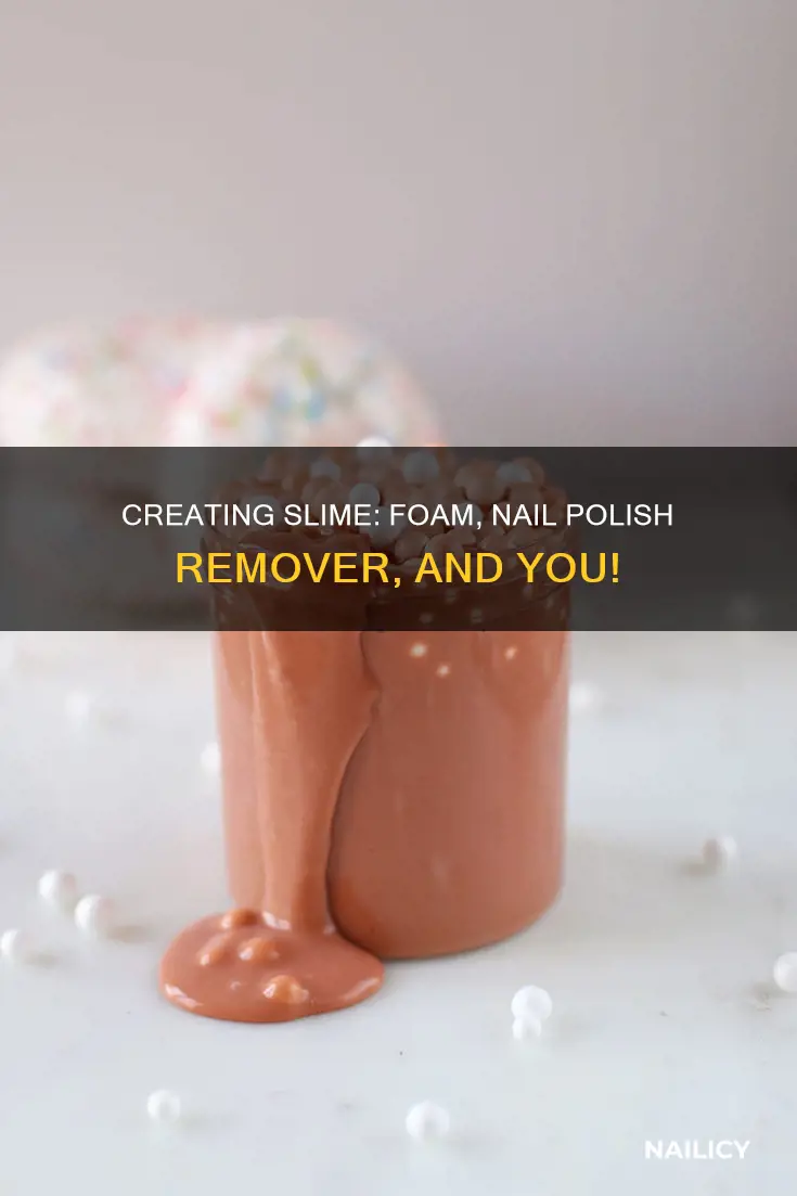 how to make slime with foam and nail polish remover
