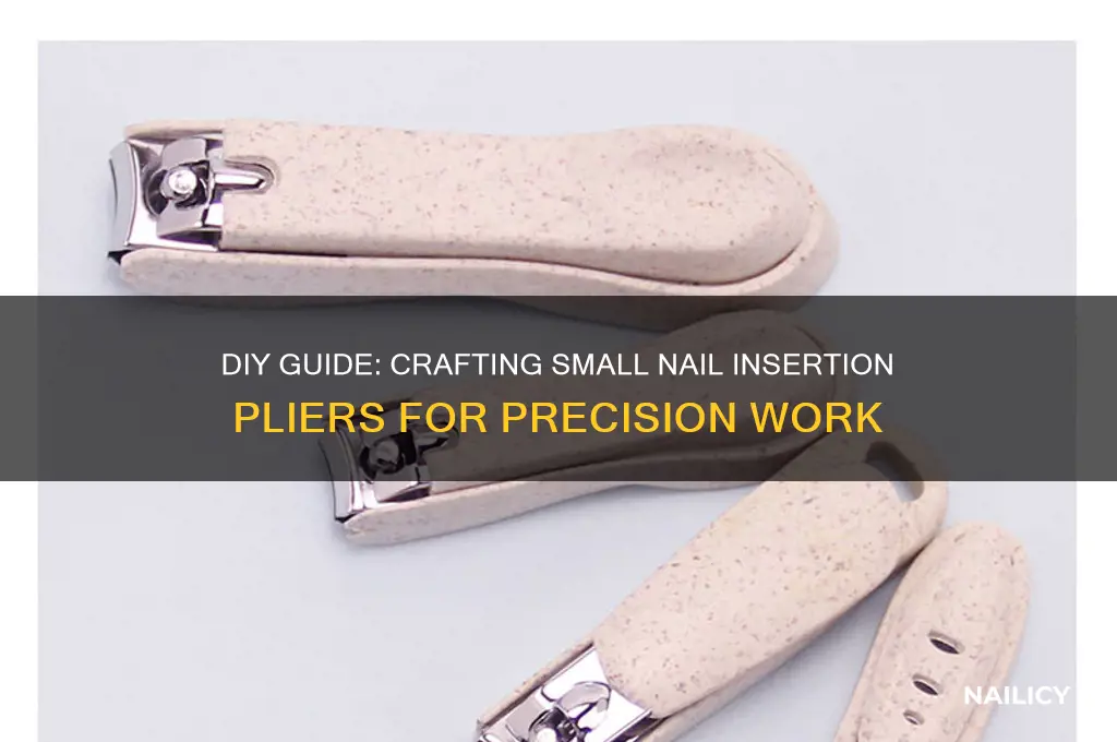 how to make small nail insertion pliers