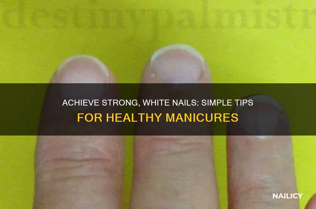 how to make your nails healthy and white