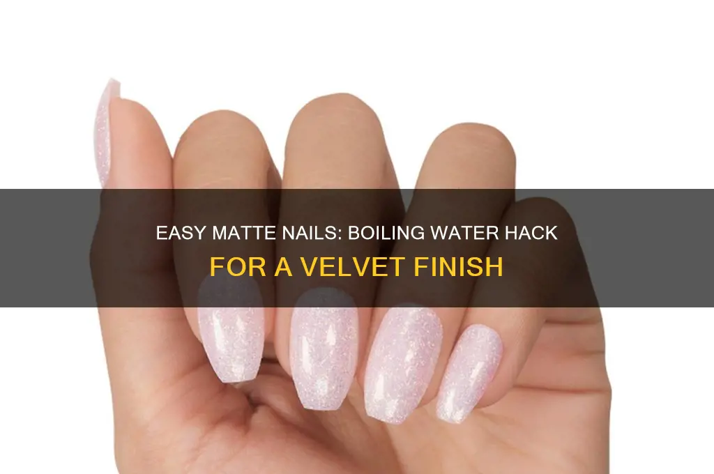 how to make your nails matte with boiling water