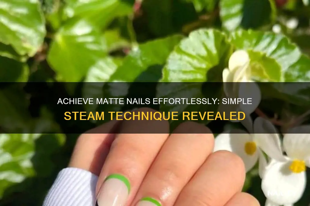 how to make your nails matte with steam