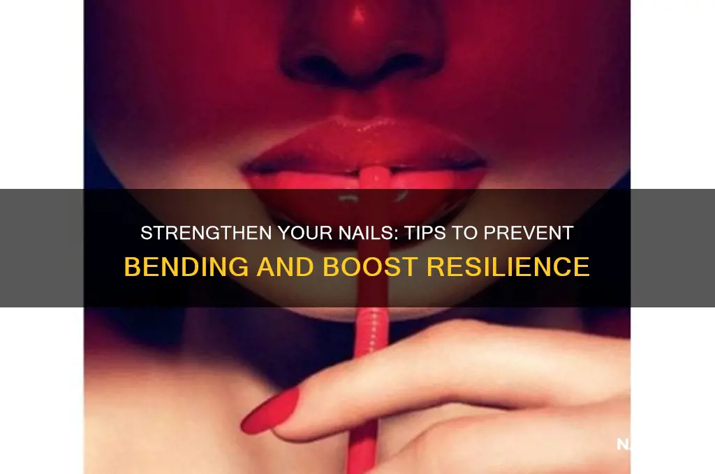 how to make your nails not bendy