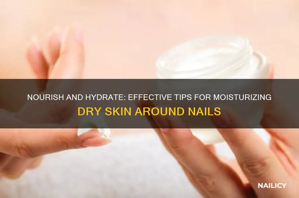 how to moisturize dry skin around nails