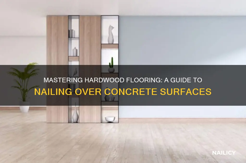 how to nail hardwood floor to concrete