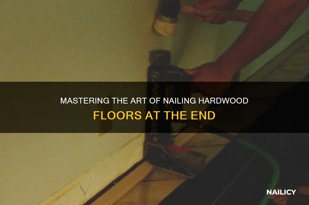 how to nail hardwood floors at end