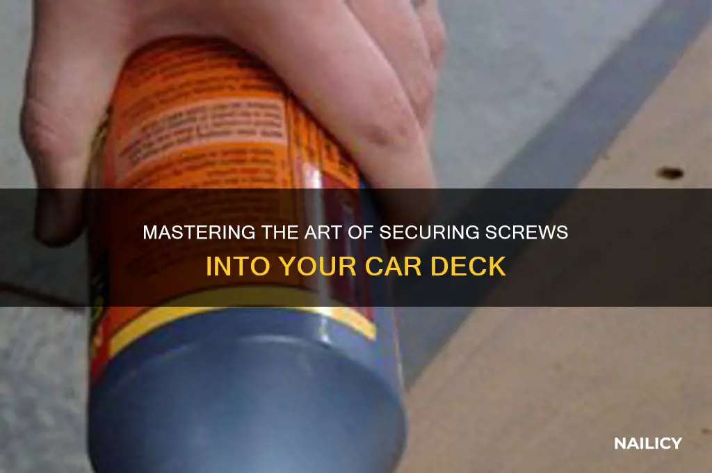 how to nail in screw into car deck