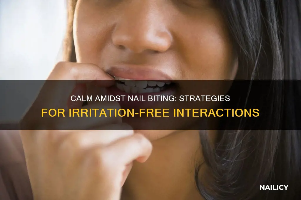 how to not be irritated by somoene bitting finger nails