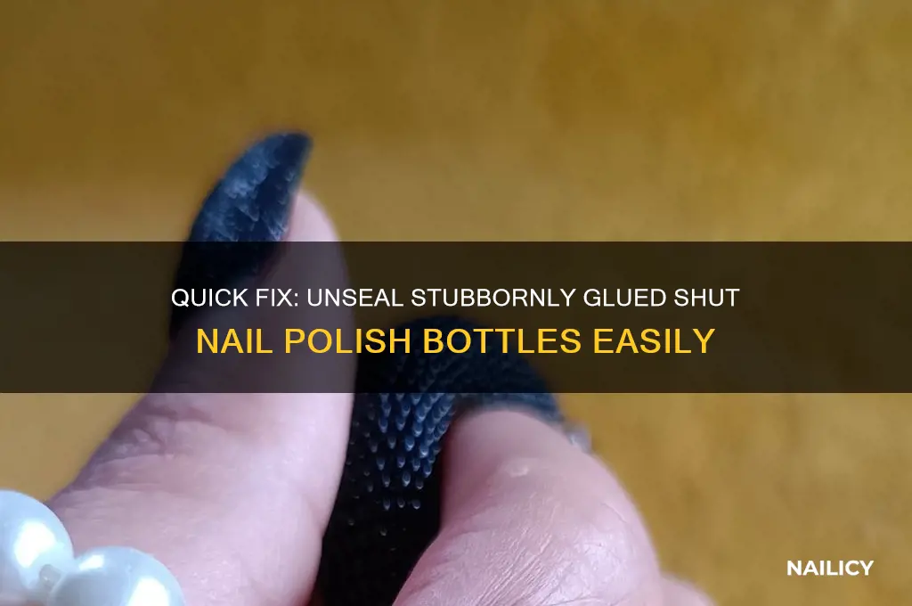 how to open glued shut nail polish