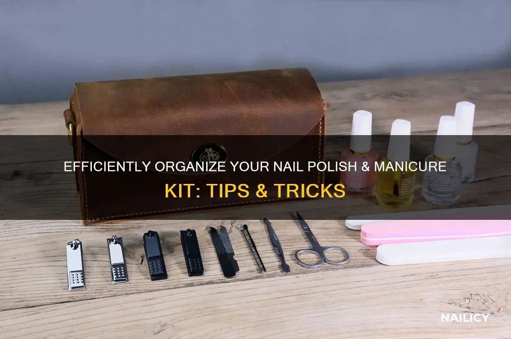 how to organize nail polish and manicure kit