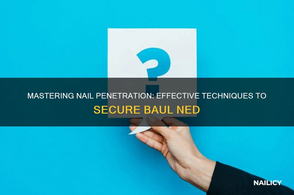 how to pentrate nail to baul ned