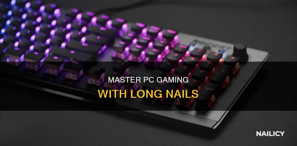 how to play pc games with long nails