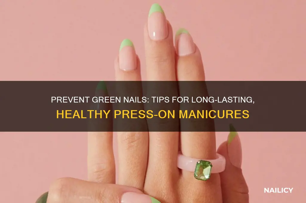 how to prevent green nails with press ons