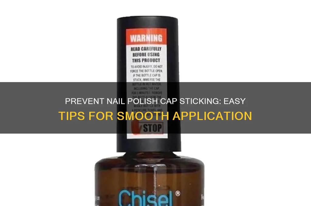 how to prevent nail polish cap from sticking