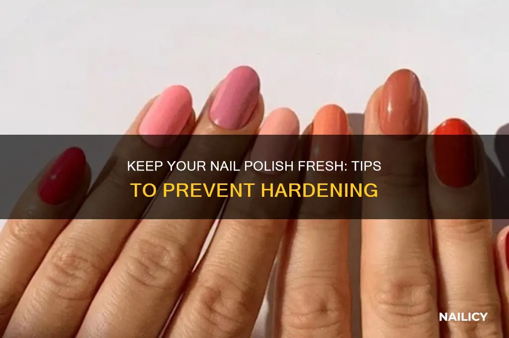 how to prevent nail polish from hardening