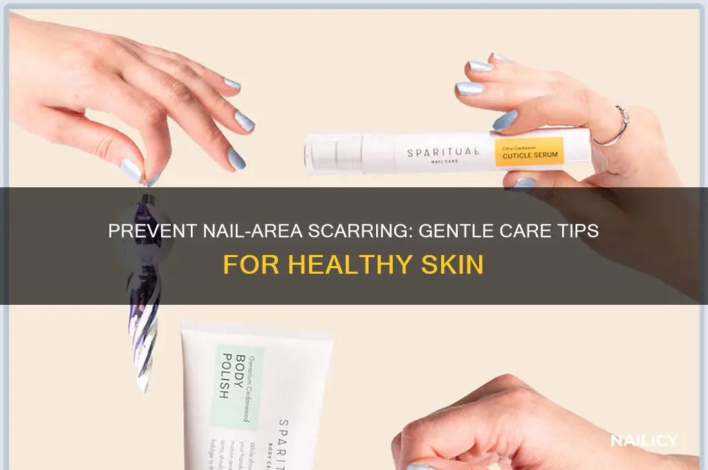 how to prevent scarring on skin around nails