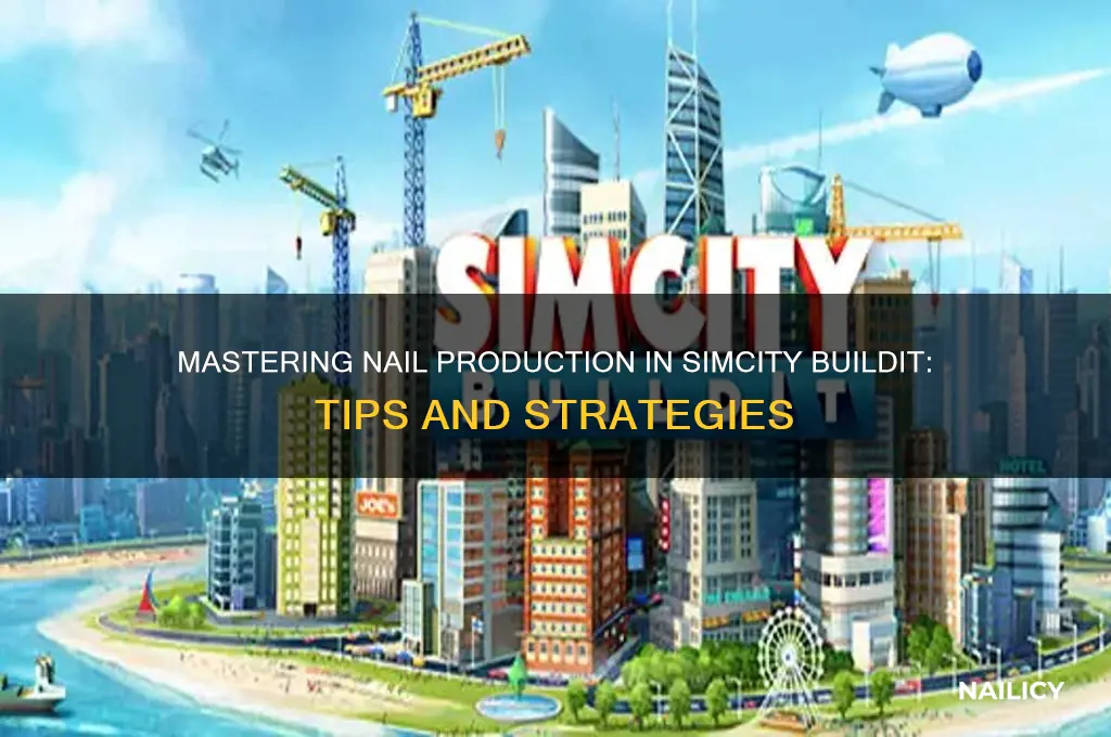 Mastering Nail Production In Simcity Buildit Tips And Strategies Nailicy