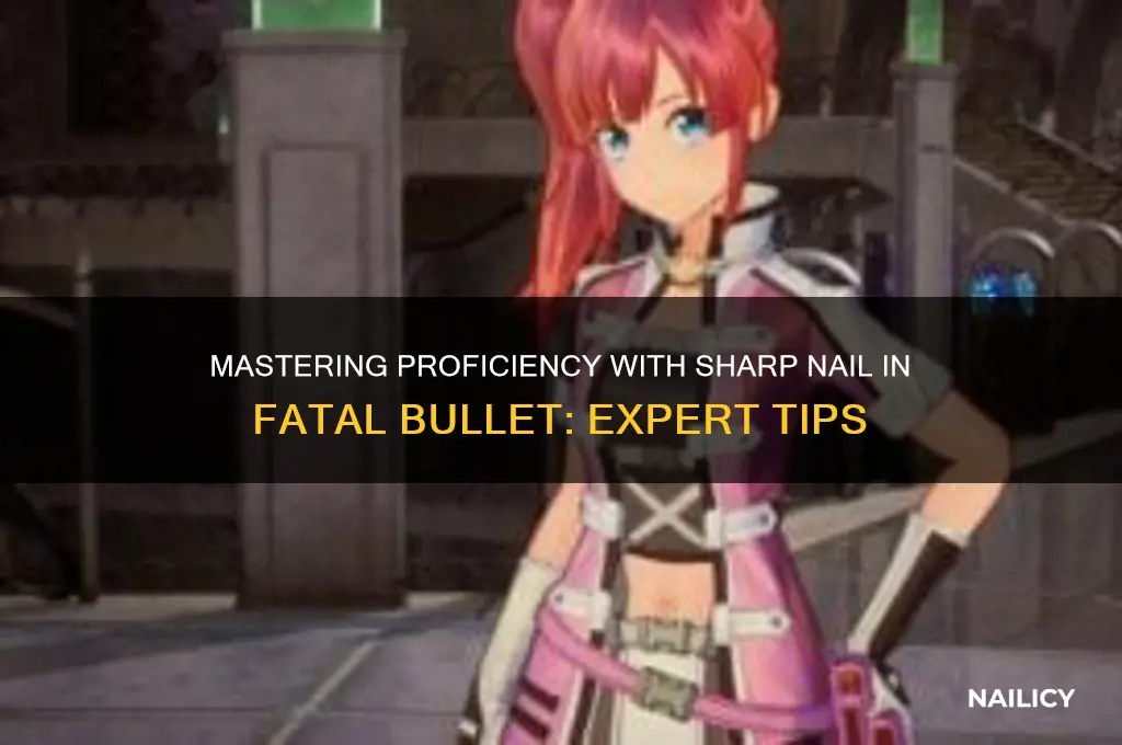 how to profiency sharp nail fatal bullet