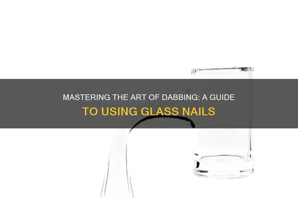 how to properly dab with a glass nail